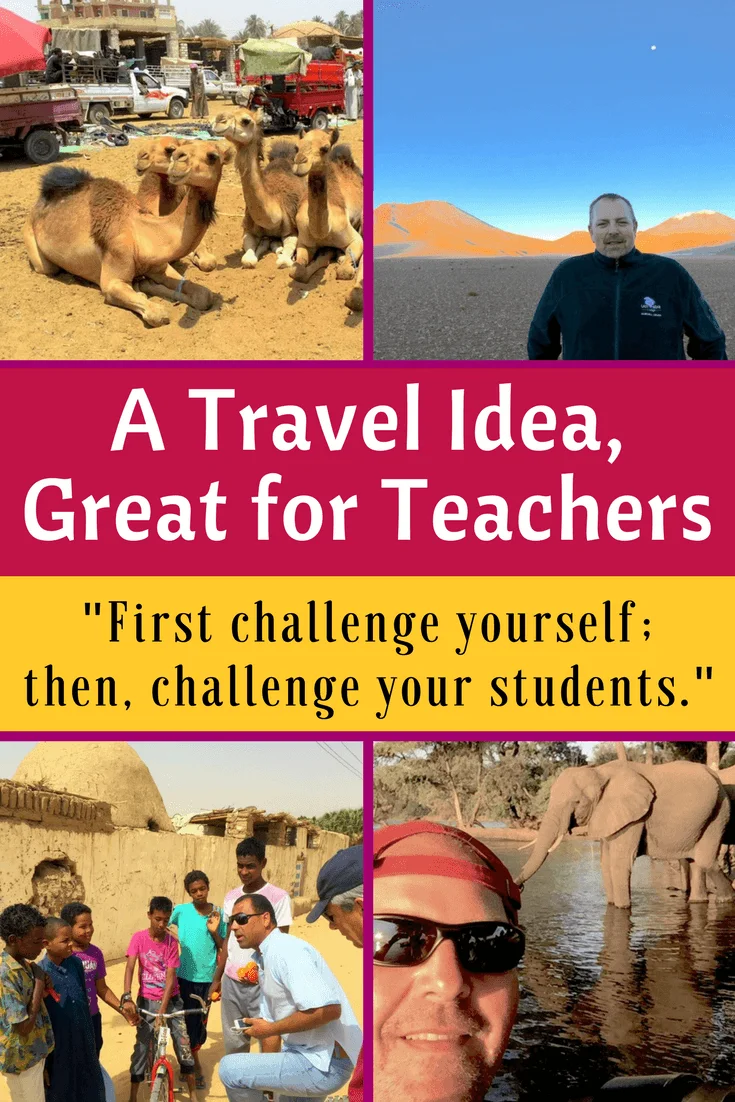 Travel makes us better teachers, because if we challenge ourselves first, we can be more effective in challenging our students!